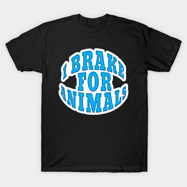 I BRAKE FOR ANIMALS STICKER DECAL T-Shirt by Roly Poly Roundabout